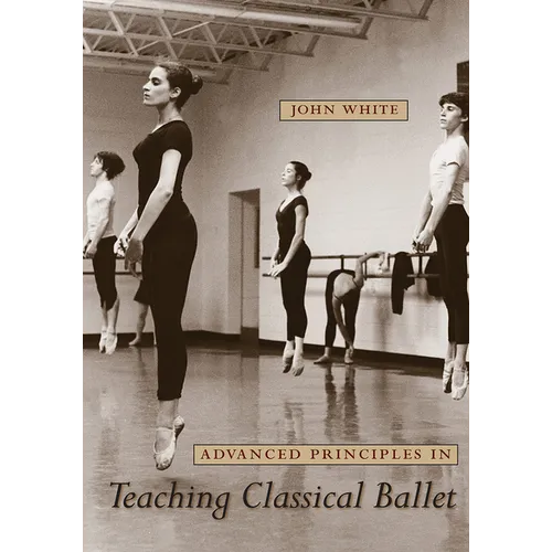 Advanced Principles in Teaching Classical Ballet - Paperback