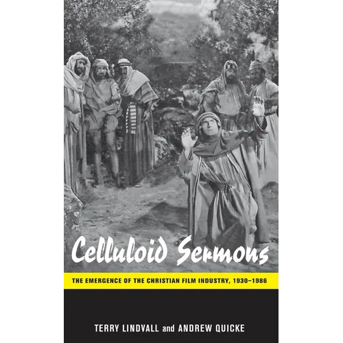 Celluloid Sermons: The Emergence of the Christian Film Industry, 1930-1986 - Hardcover