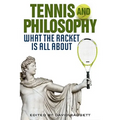 Tennis and Philosophy: What the Racket Is All about