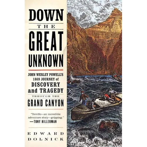 Down the Great Unknown: John Wesley Powell's 1869 Journey of Discovery and Tragedy Through the Grand Canyon