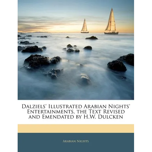 Dalziels' Illustrated Arabian Nights' Entertainments, the Text Revised and Emendated by H.W. Dulcken