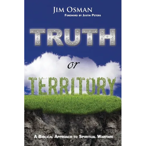 Truth or Territory: A Biblical Approach to Spiritual Warfare - Paperback