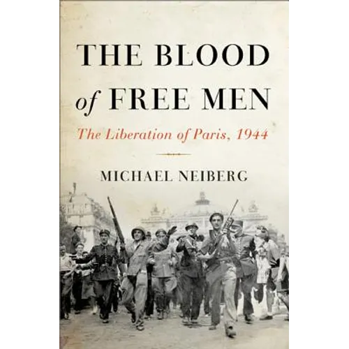 The Blood of Free Men: The Liberation of Paris, 1944 - Hardcover