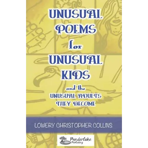 Unusual Poems for Unusual Kids and the Unusual Adults They Become - Paperback