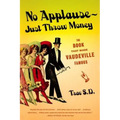 No Applause--Just Throw Money: The Book That Made Vaudeville Famous