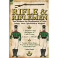 Rifle and Riflemen: Two Works on the Development of Light Troops, Their Operations & Weapons