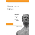 Democracy's Slaves: A Political History of Ancient Greece