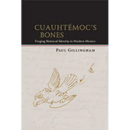 Cuauhtémoc's Bones: Forging National Identity in Modern Mexico - Paperback