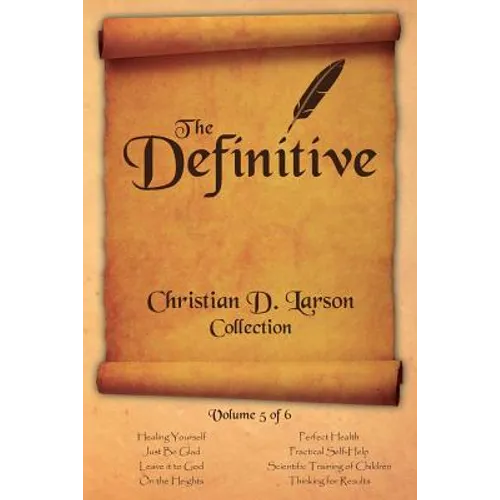Christian D. Larson - The Definitive Collection - Volume 5 of 6 - Paperback
