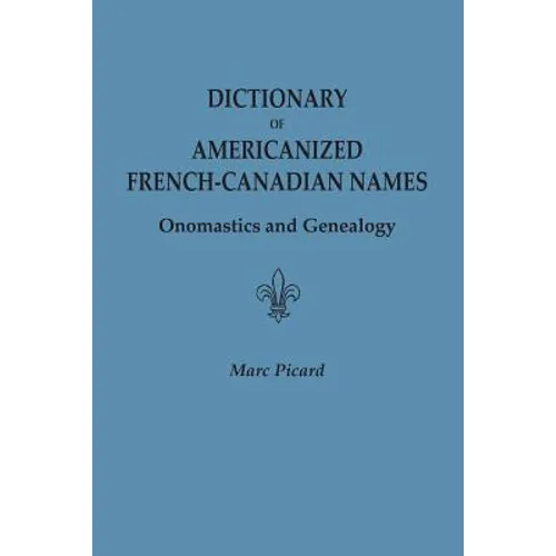 Dictionary of Americanized French-Canadian Names: Onomastics and Genealogy - Paperback