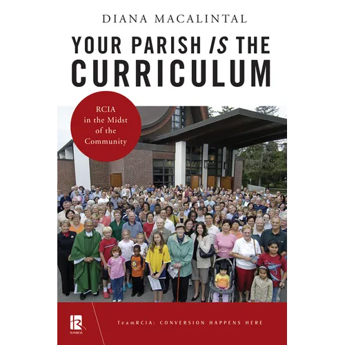 Your Parish Is the Curriculum: Rcia in the Midst of Community - Paperback