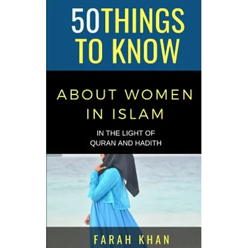 50 Things to Know about Women in Islam: In the Light of Quran and Hadith - Paperback