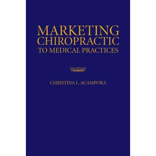 Marketing Chiropractic to Medical Practices: . - Paperback