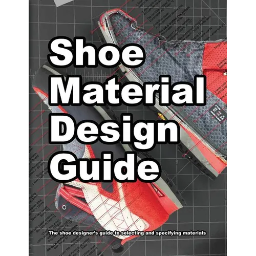 Shoe Material Design Guide: The shoe designers complete guide to selecting and specifying footwear materials - Paperback