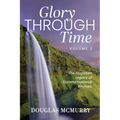 Glory Through Time Volume 2: The Forgotten Legacy of Transformational Revivals