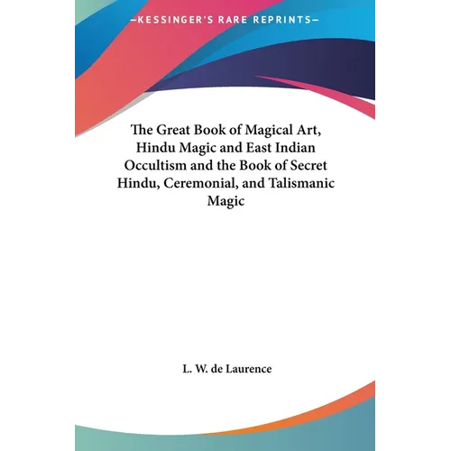 The Great Book of Magical Art, Hindu Magic and East Indian Occultism and the Book of Secret Hindu, Ceremonial, and Talismanic Magic - Hardcover