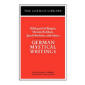 German Mystical Writings: Hildegard of Bingen, Meister Eckhart, Jacob Boehme, and Others