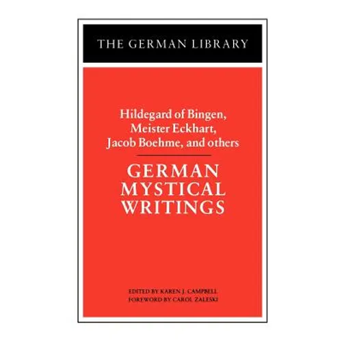 German Mystical Writings: Hildegard of Bingen, Meister Eckhart, Jacob Boehme, and Others - Paperback