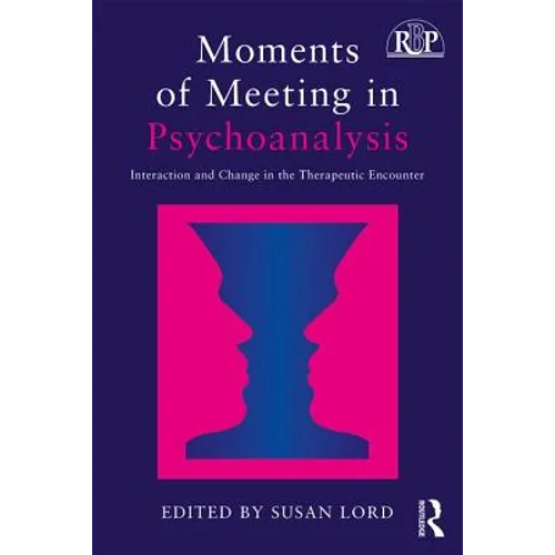 Moments of Meeting in Psychoanalysis: Interaction and Change in the Therapeutic Encounter