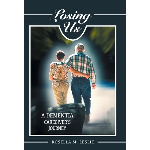 Losing Us: A Dementia Caregiver's Journey - Hardcover