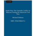 Inside War: The Guerrilla Conflict in Missouri During the American Civil War