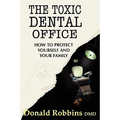 The Toxic Dental Office: How to Protect Yourself and Your Family