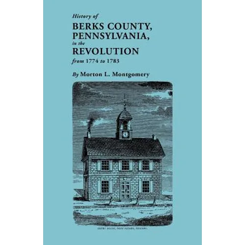 History of Berks County, Pennsylvania, in the Revolution, from 1774 to 1783 - Paperback