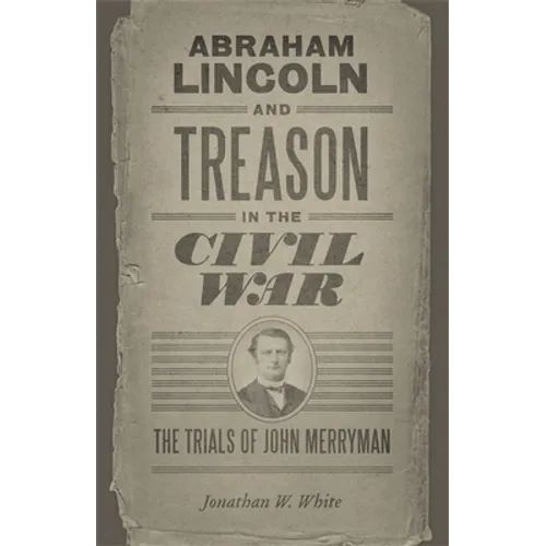 Abraham Lincoln and Treason in the Civil War: The Trials of John Merryman - Paperback