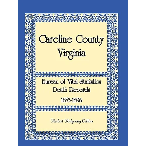 Caroline County, Virginia Bureau of Vital Statistics Death Records, 1853-1896 - Paperback