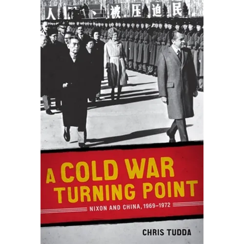 A Cold War Turning Point: Nixon and China, 1969-1972 - Paperback