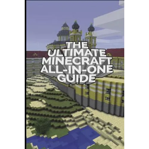 The Ultimate Minecraft All In One Guide: Minecraft Ultimate Unofficial Guides - Paperback