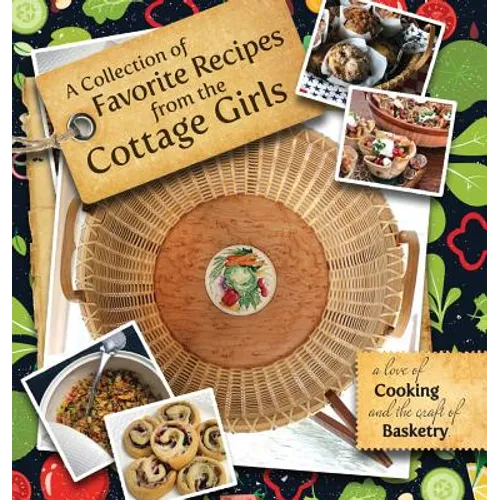 A Collection of Favorite Recipes from the Cottage Girls: A love of cooking and the craft of basketry - Hardcover