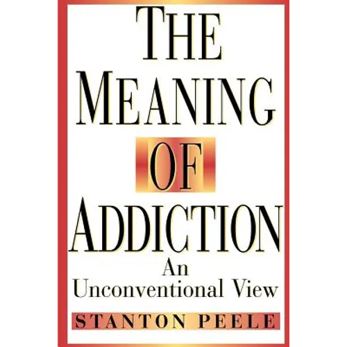 The Meaning of Addiction: An Unconventional View - Paperback