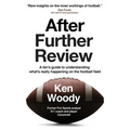 After Further Review: A Fan's Guide to Understanding What's Really Happening on the Football Field