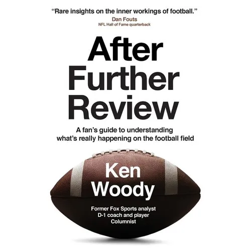 After Further Review: A Fan's Guide to Understanding What's Really Happening on the Football Field - Paperback