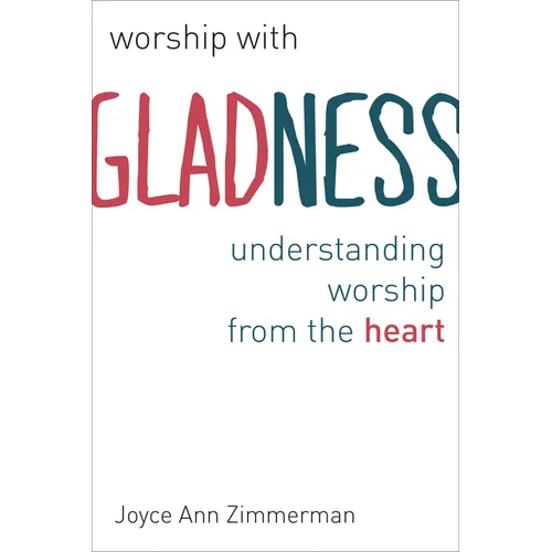 Worship with Gladness: Understanding Worship from the Heart - Paperback