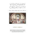 Visionary Creativity: How New Worlds Are Born