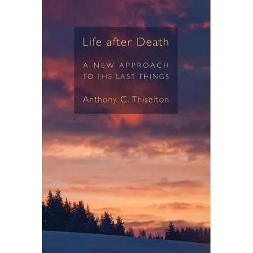 Life after Death: A New Approach to the Last Things - Paperback