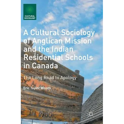 A Cultural Sociology of Anglican Mission and the Indian Residential Schools in Canada: The Long Road to Apology