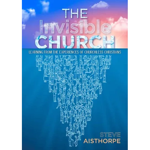 The Invisible Church: Learning from the Experiences of Churchless Christians - Paperback