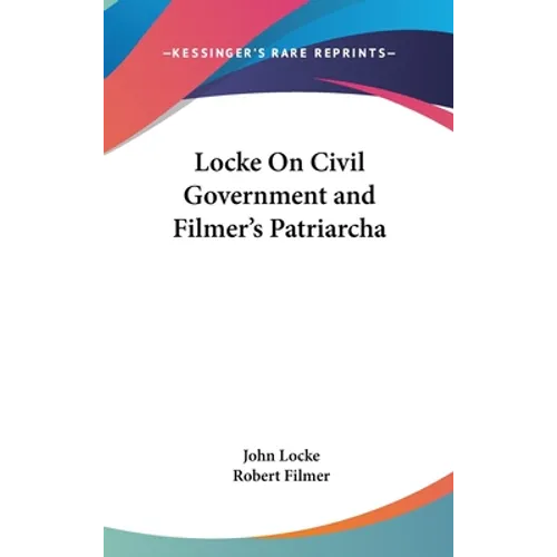 Locke On Civil Government and Filmer's Patriarcha