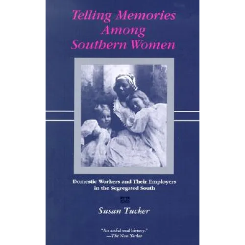 Telling Memories Among Southern Women: Domestic Workers and Their Employers in the Segregated South - Paperback