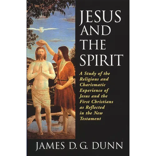Jesus and the Spirit: A Study of the Religious and Charismatic Experience of Jesus and the First Christians as Reflected in the New Testament - Paperback