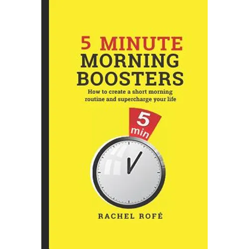 5 Minute Morning Boosters: How to Create a Short Morning Routine and Supercharge Your Life
