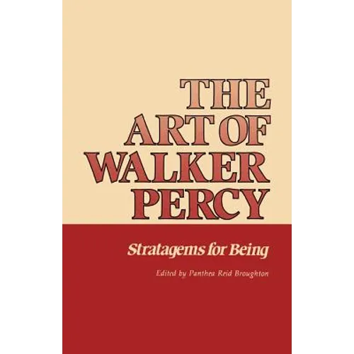 The Art of Walker Percy: Stratagems for Being - Paperback