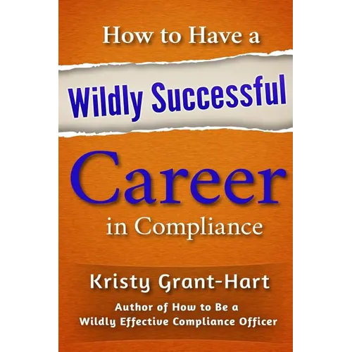 How to Have a Wildly Successful Career in Compliance