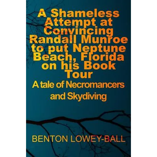 A Shameless Attempt at Convincing Randall Munroe to put Neptune Beach, Florida on his Book Tour: A tale of Necromancers and Skydiving - Paperback