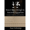Nsw.T Bjt.J (King) in Ancient Egyptian: : A Lesson in Paronymy and Leadership