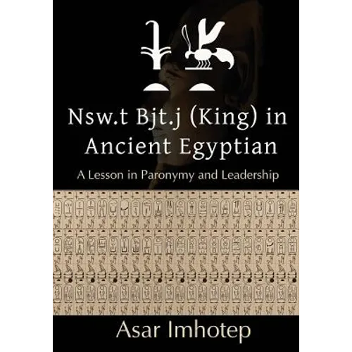 Nsw.T Bjt.J (King) in Ancient Egyptian: : A Lesson in Paronymy and Leadership - Paperback