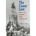 The Cause Lost: Myths and Realities of the Confederacy